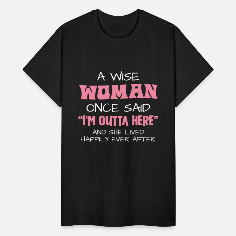 A Wise Woman Once Said I'm Outta Here Quote