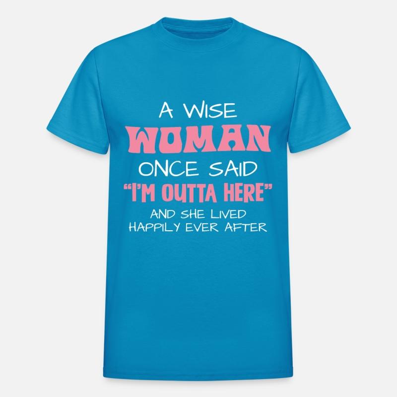 A Wise Woman Once Said I'm Outta Here Quote