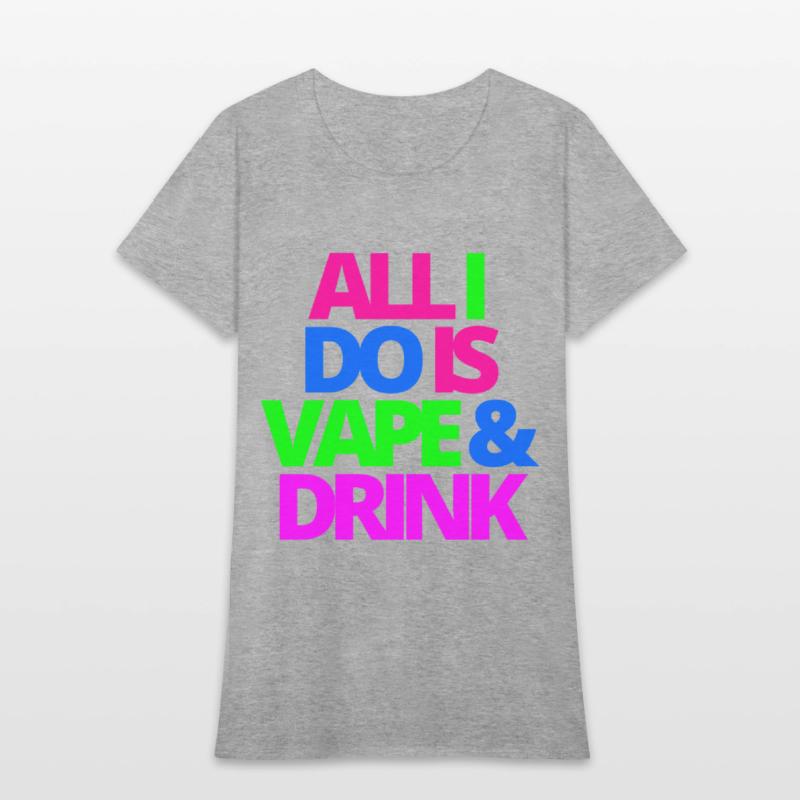 ALL I DO IS VAPE & DRINK