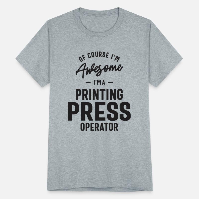 Awesome I'm a Printing Press Operator