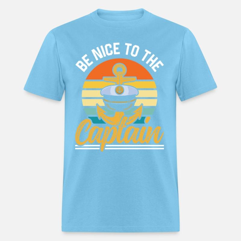 Be Nice To The Captain Ship Boating Boat Yacht