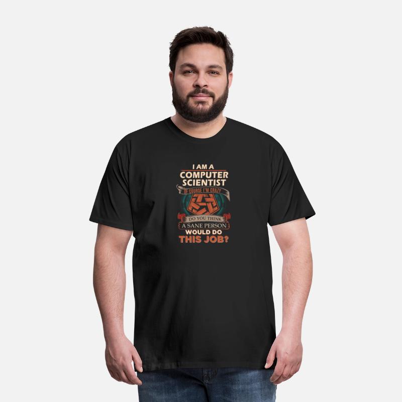 Computer Scientist T Shirt - Sane Person Gift Item