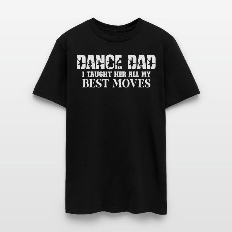Dance Dad I Taught Her All My Best Moves Dance Dad