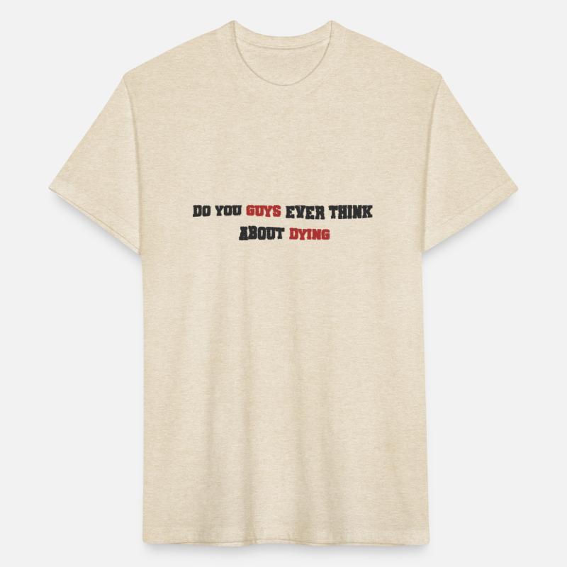 Do You Guys Ever Think About Dying Funny Saying