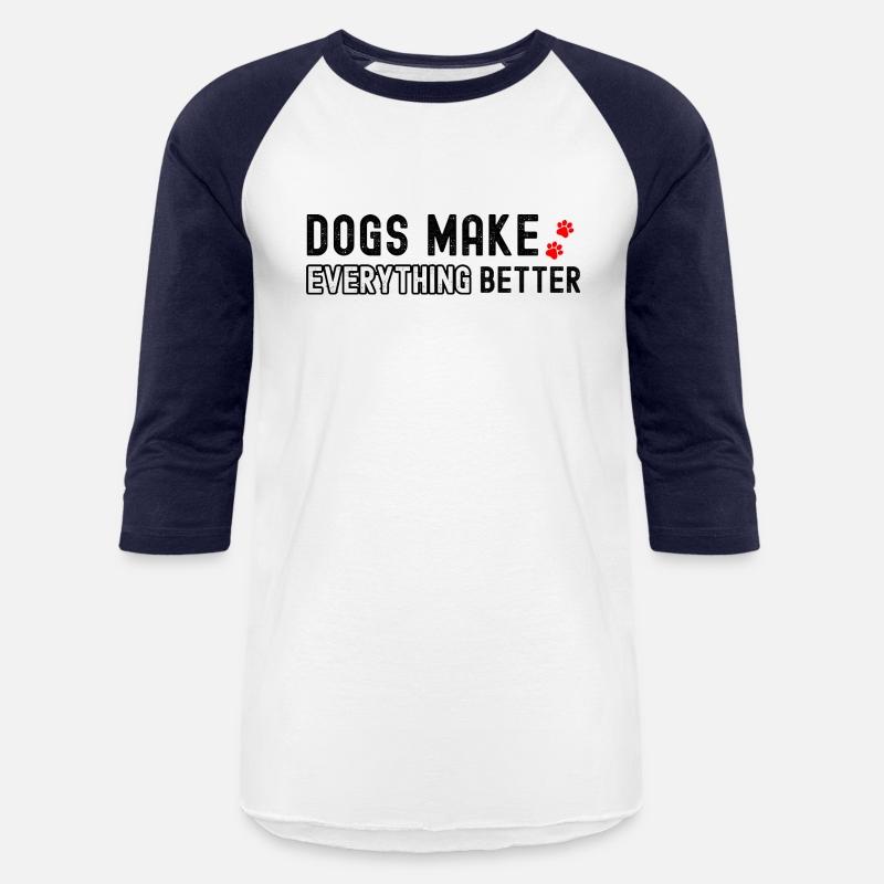 Dogs Make Everything Better Dog Lover Gifts