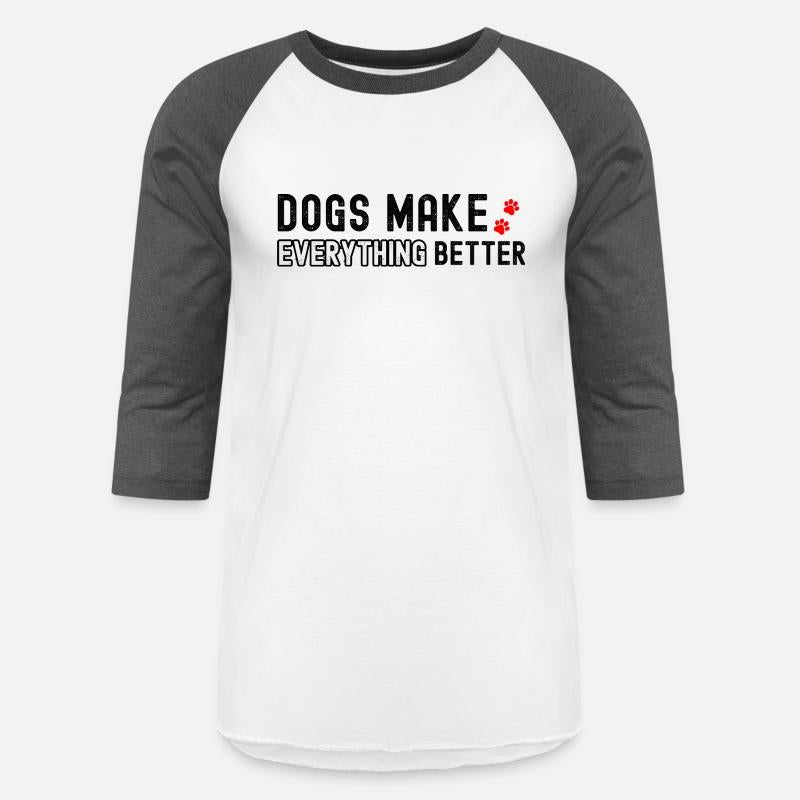 Dogs Make Everything Better Dog Lover Gifts