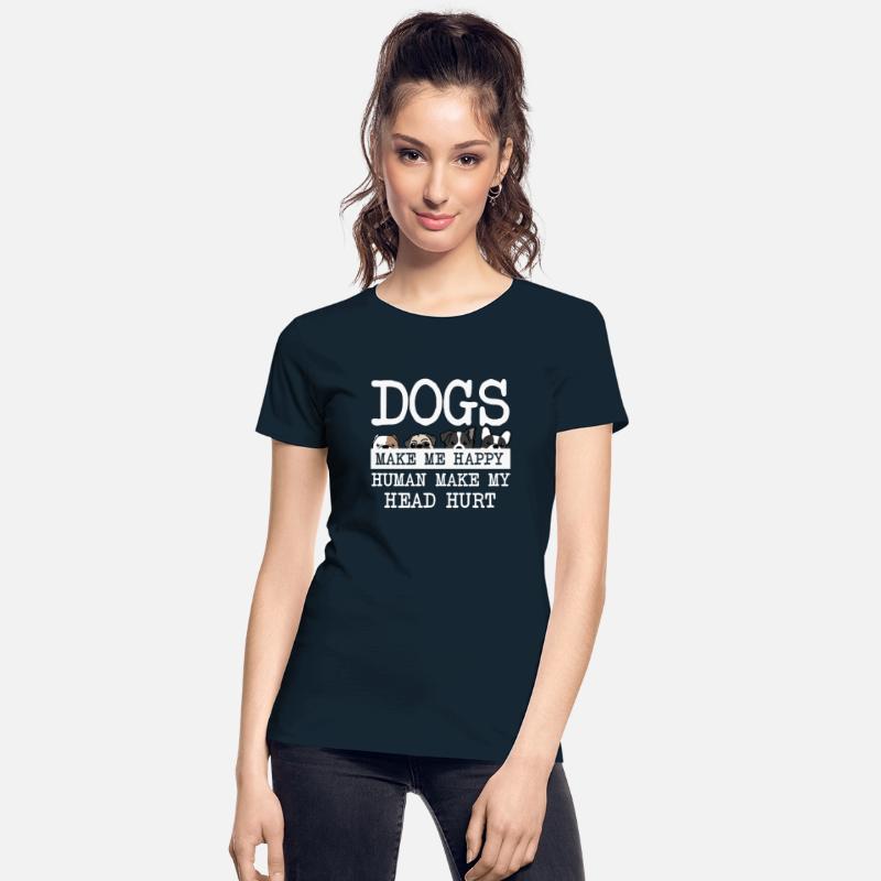 Dogs Make Me Happy Human Make My Head Hurt Doglove