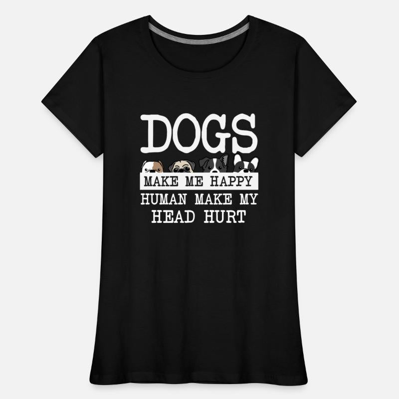 Dogs Make Me Happy Human Make My Head Hurt Doglove