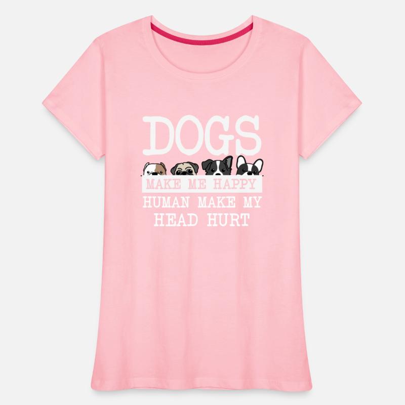 Dogs Make Me Happy Human Make My Head Hurt Doglove