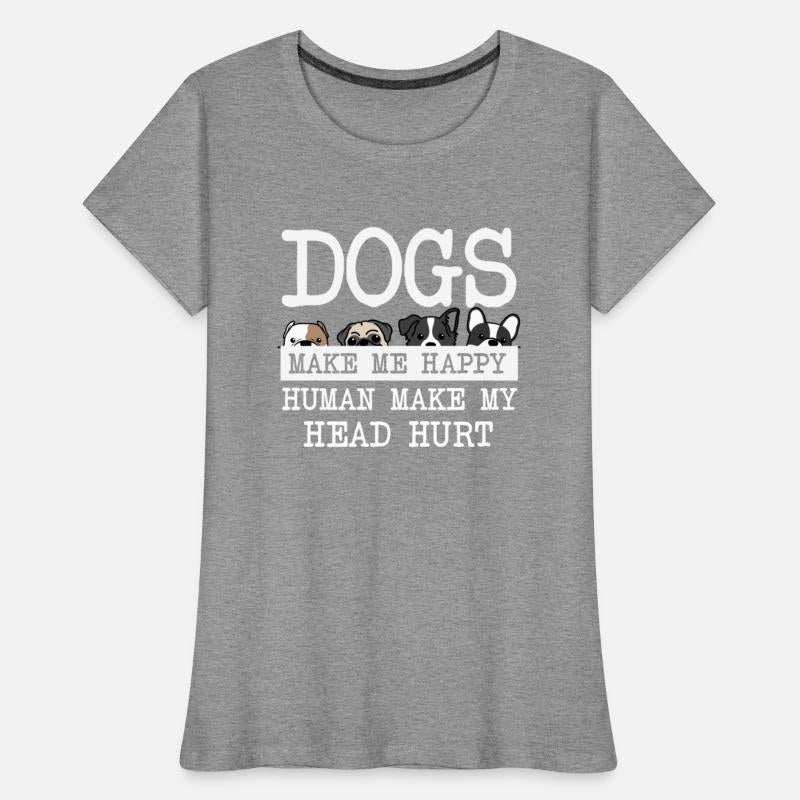 Dogs Make Me Happy Human Make My Head Hurt Doglove