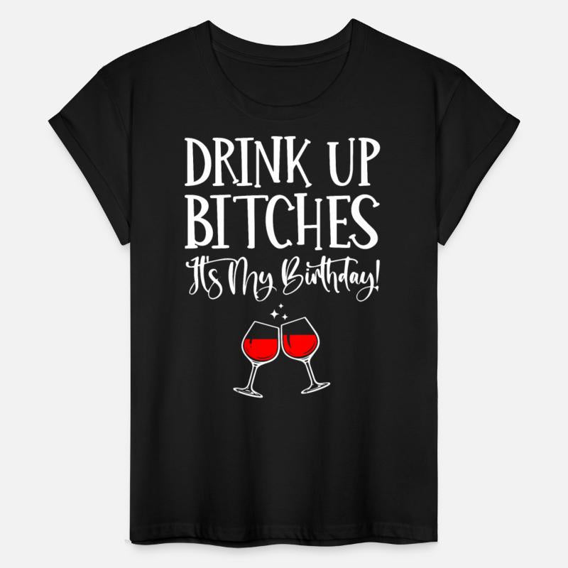 drink up bitches its my brithday