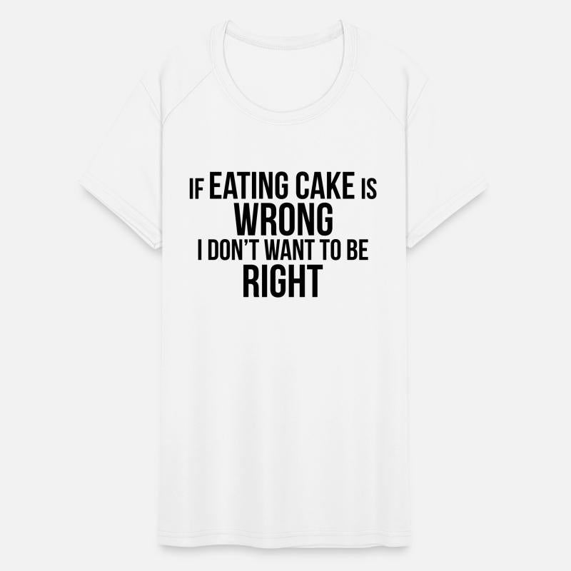 EATING CAKE IS RIGHT